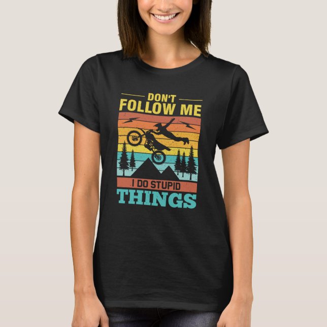 Camiseta Don't Follow Me I Do Stupid Things Ride A Motorcyc (Anverso)