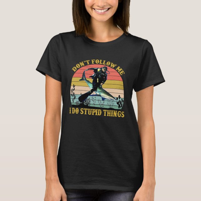 Camiseta Don't Follow Me I Do Stupid Things  Scuba Diving (Anverso)