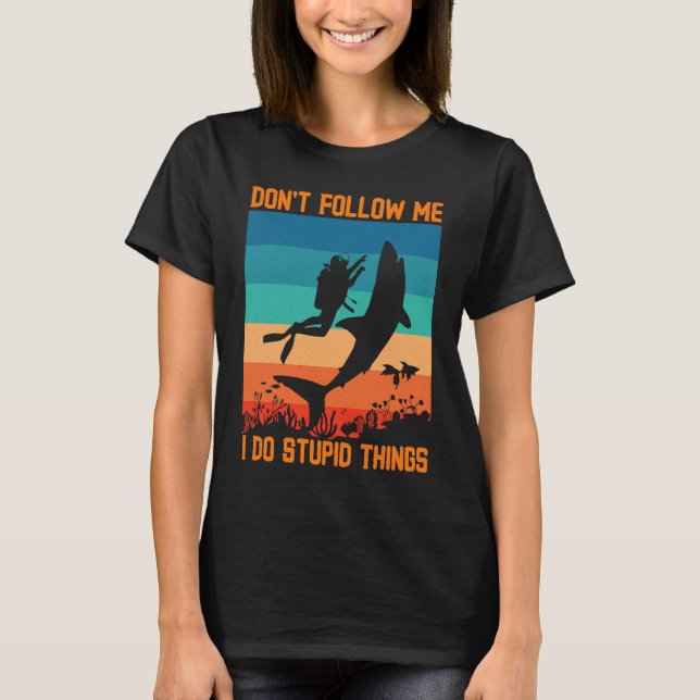 Camiseta Don't Follow Me I Do Stupid Things Scuba Diving Wi (Anverso)