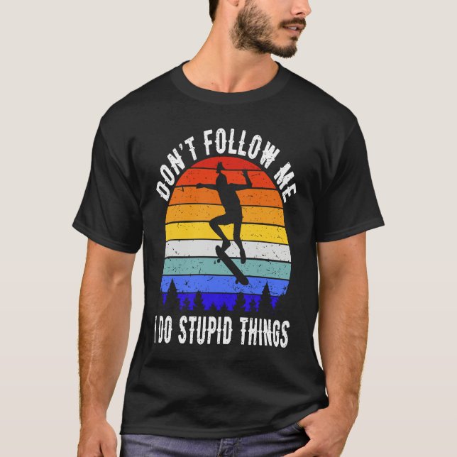 Camiseta Don't Follow Me I Do Stupid Things Skate Funny Ska (Anverso)