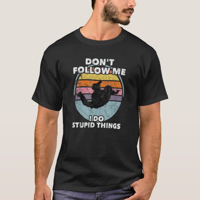 Camiseta Don't Follow Me I Do Stupid Things Skydiver Parach (Anverso)