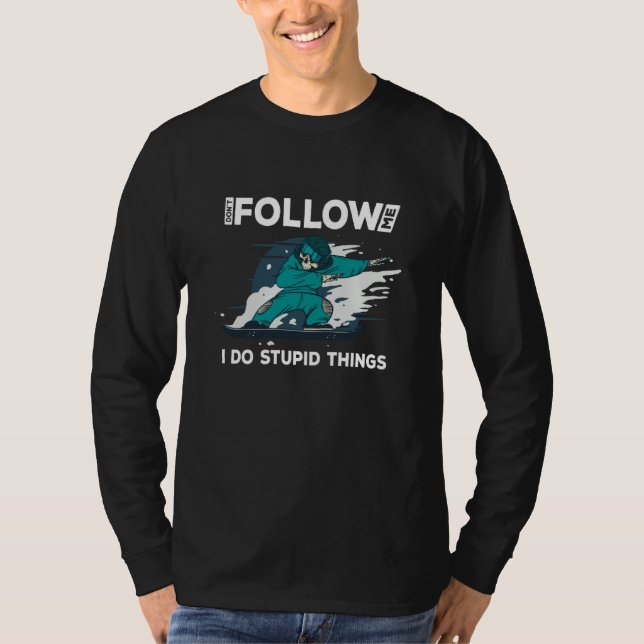Camiseta Dont follow me i do stupid things  snowboard rider (Anverso)