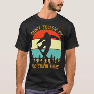 Camiseta Don't Follow Me I Do Stupid Things Snowboarding Vi