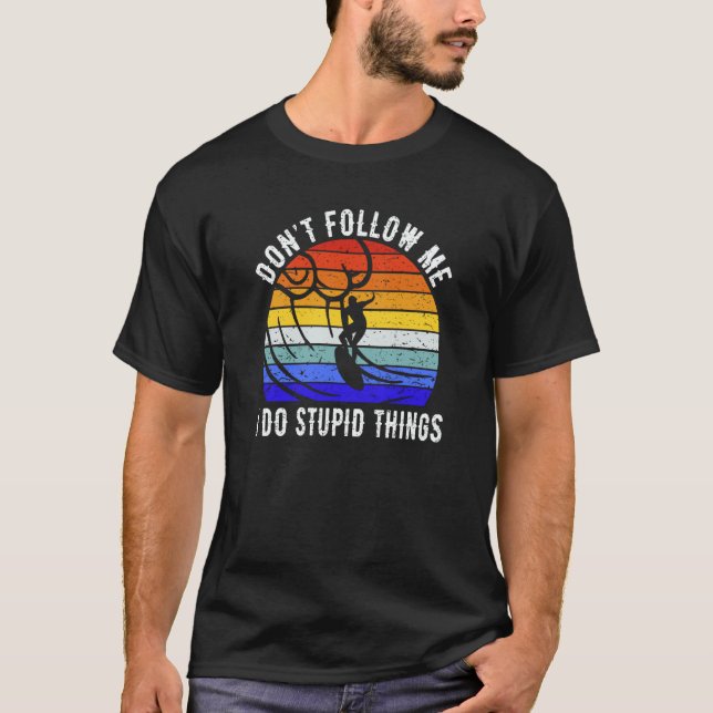 Camiseta Don't Follow Me I Do Stupid Things Surf   Surfer (Anverso)