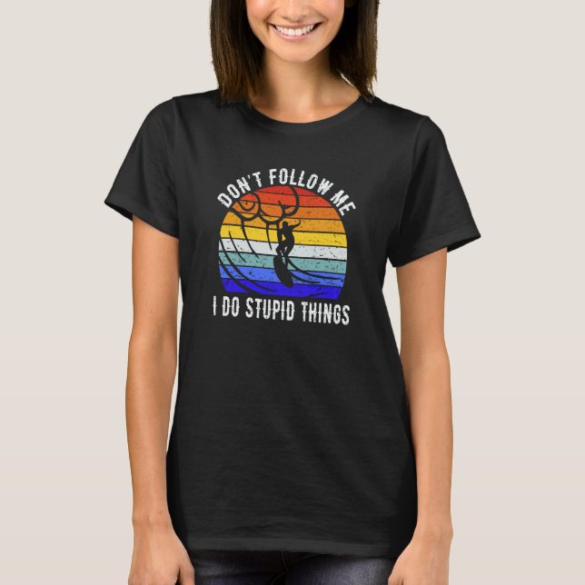 Camiseta Don't Follow Me I Do Stupid Things Surf   Surfer (Anverso)