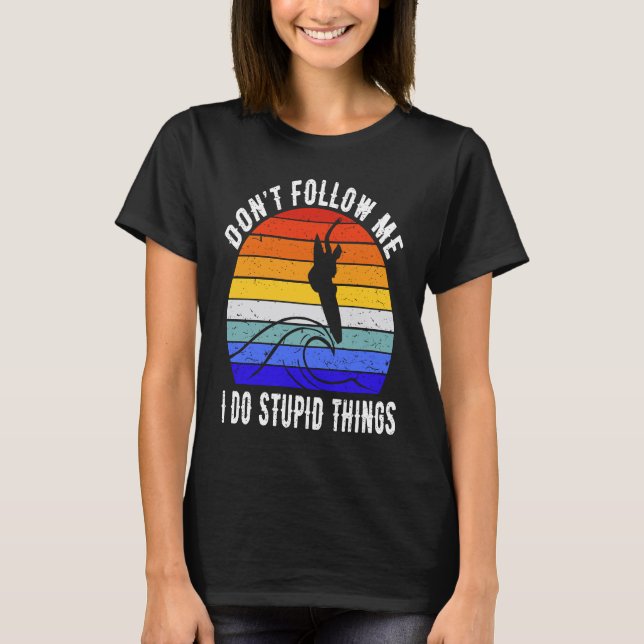 Camiseta Don't Follow Me I Do Stupid Things Surf   Surfer   (Anverso)