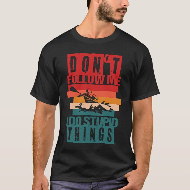 Camiseta Don't follow me I do stupid things Whitewater Raft (Anverso)