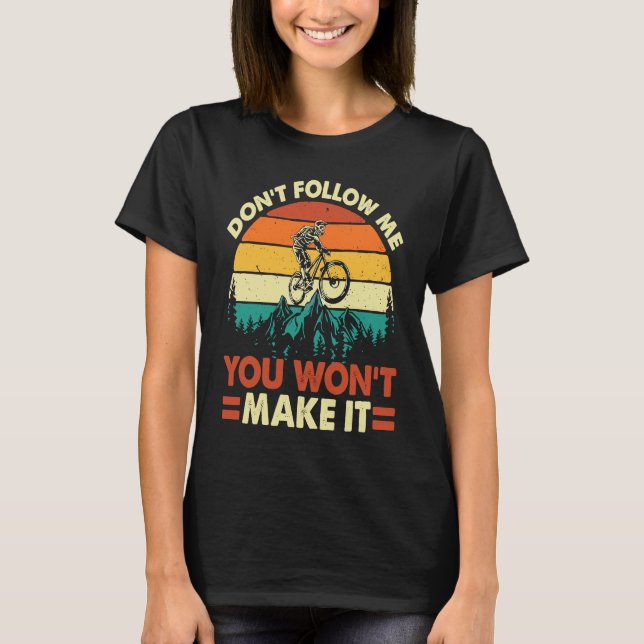 Camiseta Don't Follow Me You Won't Make It  Downhill Mounta (Anverso)