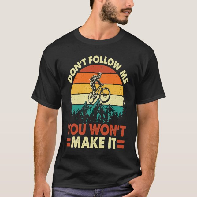 Camiseta Don't Follow Me You Won't Make It  Downhill Mounta (Anverso)
