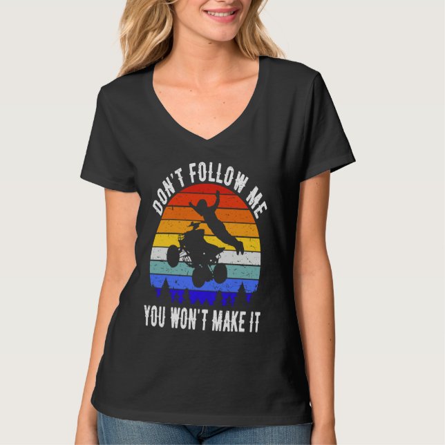 Camiseta Dont Follow Me You Won't Make It Four Wheeler ATV  (Anverso)