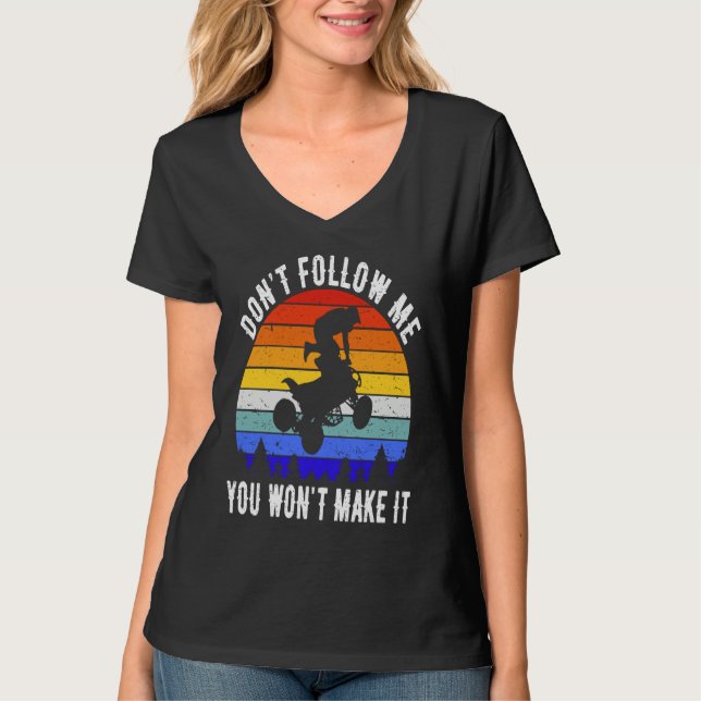 Camiseta Dont Follow Me You Won't Make It Four Wheeler ATV  (Anverso)