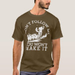 Camiseta Dont Follow Me You Wont Make It Funny Rider Snowmo<br><div class="desc">Dont Follow Me You Wont Make It Funny Rider Snowmobiling  .</div>