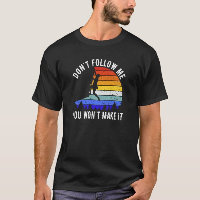 Camiseta Don't Follow Me You Won't Make It Hike  Rock Climb (Anverso)