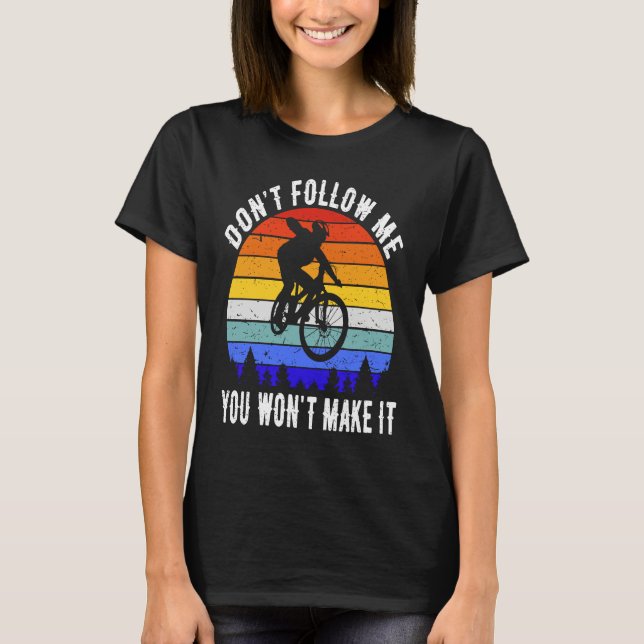 Camiseta Don't Follow Me You Won't Make It MTB Funny Mounta (Anverso)