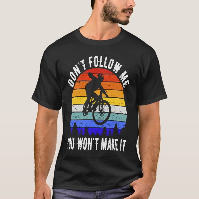 Camiseta Don't Follow Me You Won't Make It MTB Funny Mounta (Anverso)