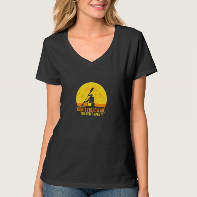 Camiseta Don't Follow Me You Won't Make It   Paddling Kayak (Anverso)