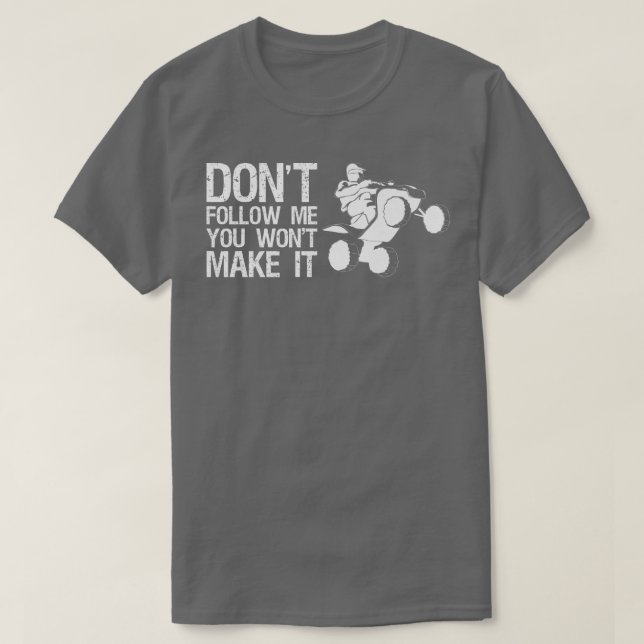 Camiseta Dont Follow Me You Wont Make It Quad Bike Rider   (Diseño del anverso)