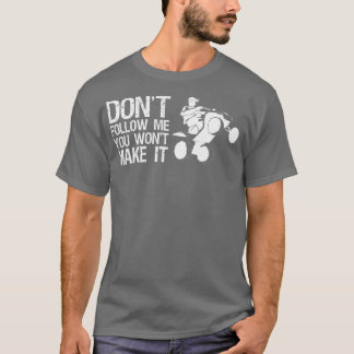 Camiseta Dont Follow Me You Wont Make It Quad Bike Rider  