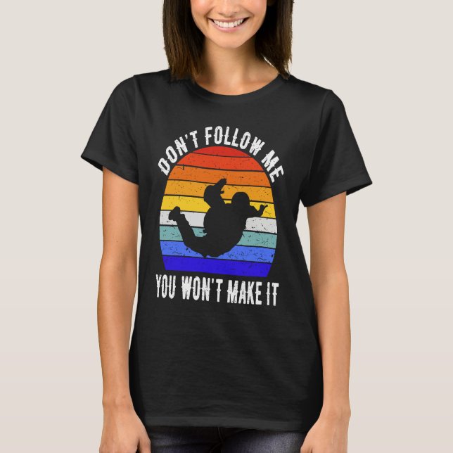 Camiseta Don't Follow Me You Won't Make It Skydiving Skydiv (Anverso)
