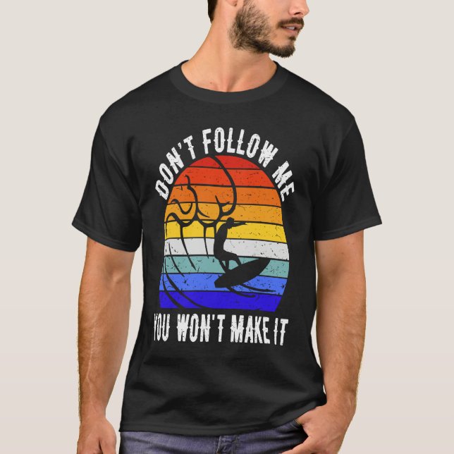 Camiseta Don't Follow Me You Won't Make It Surf   Surfer (Anverso)