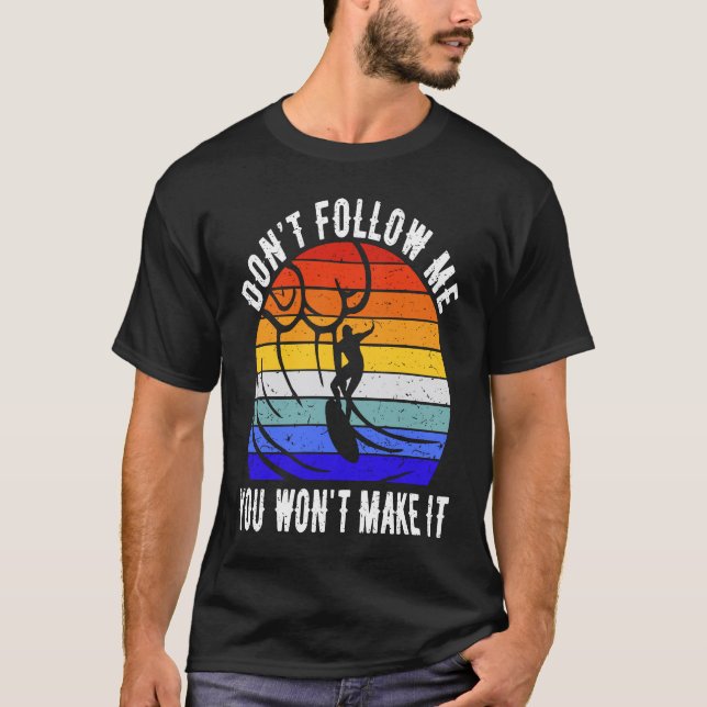 Camiseta Don't Follow Me You Won't Make It Surf   Surfer  1 (Anverso)