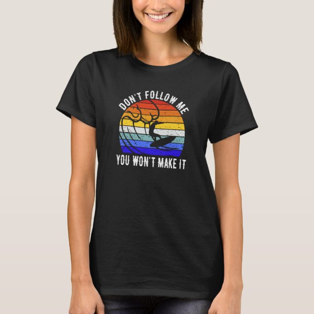 Camiseta Don't Follow Me You Won't Make It Surf   Surfer  3 (Anverso)