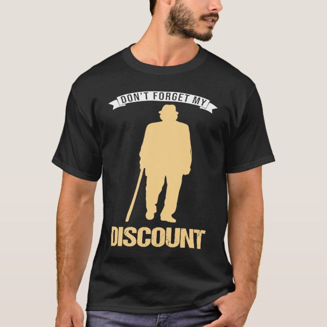 Camiseta Don't Forget My Discount Sarcastic Senior Citizen  (Anverso)