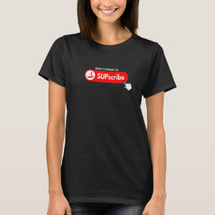 Camiseta Don't forget to SUPscribe Stand Up Paddle Board  3