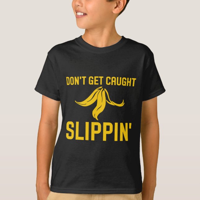 Camiseta Dont Get Caught Slipng Funny Quote Banana Peel  (Anverso)