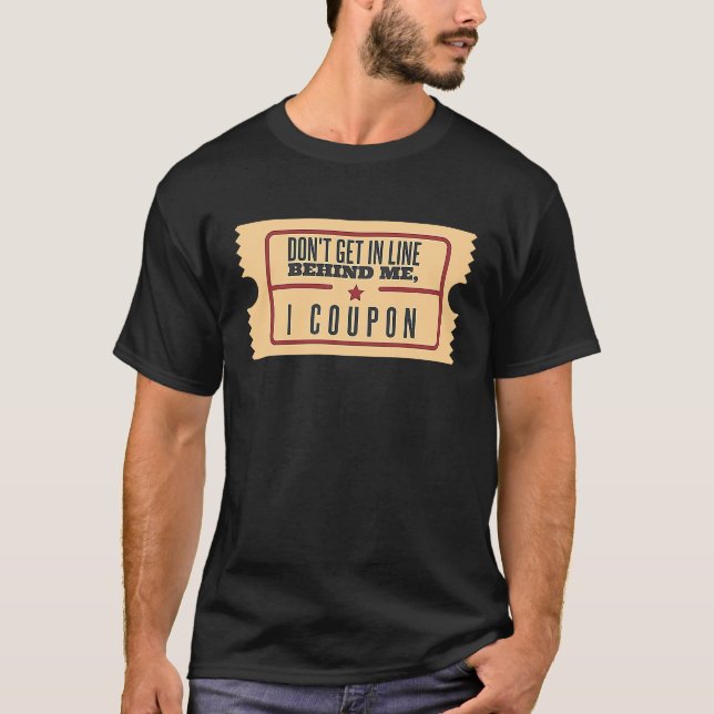 Camiseta Don't Get In Line Behind Me I Coupon Coupons Coupo (Anverso)