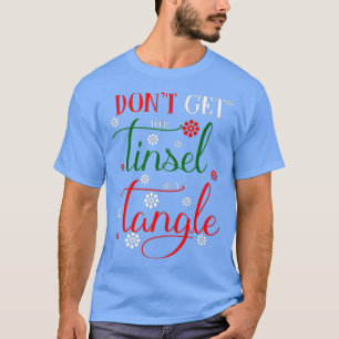 Camiseta Don't Get Your Tinsel In A Tangle s 