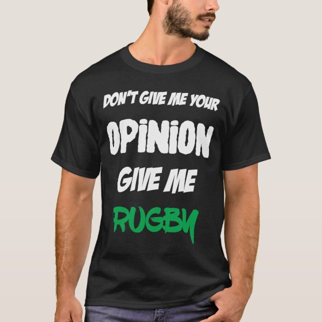 Camiseta Don't Give Me Your Opinion Give Me Rugby