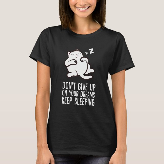Camiseta Don't Give Up On Your Dreams Keep Sleeping Cute Ca (Anverso)