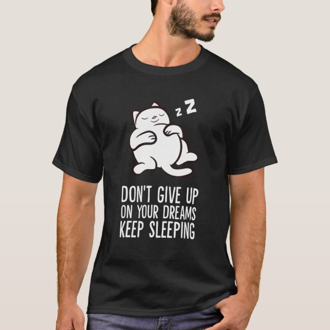 Camiseta Don't Give Up On Your Dreams Keep Sleeping Cute Ca (Anverso)