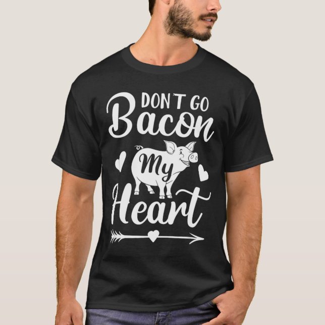 Camiseta Dont Go Bacon My Heart Funny Valentines Day G Lo  (Anverso)