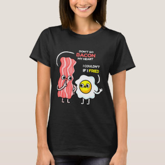 Camiseta Dont Go Bacon My Heart I Couldnt If I Fried Valent