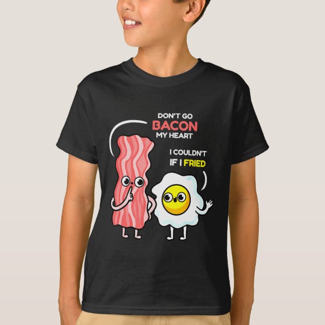 Camiseta Dont Go Bacon My Heart I Couldnt If I Fried Valent (Anverso)