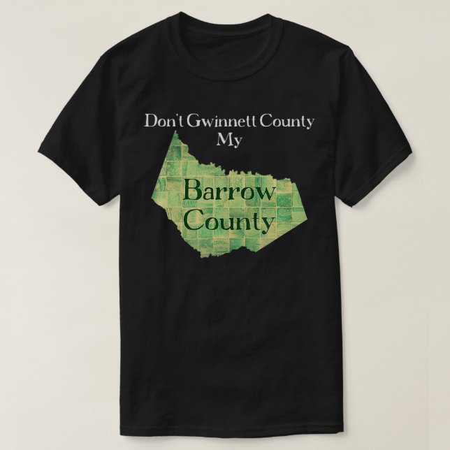 Camiseta Don't Gwinnett County My Barrow County  (Diseño del anverso)