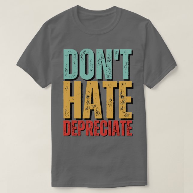 Camiseta DonT Hate Depreciar Cuentas Graciosas (Diseño del anverso)
