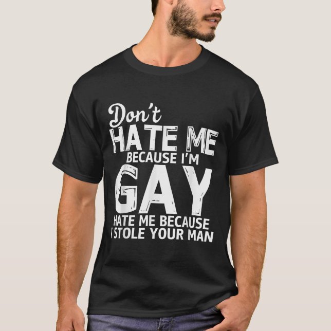 Camiseta Don't Hate Me Because I'm Gay Hate Me Because Stol (Anverso)