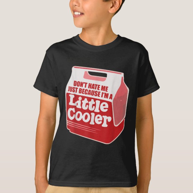 Camiseta Don't Hate Me Just Because I'm A Little-cooler  (Anverso)