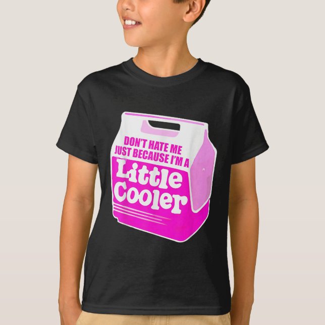 Camiseta Don't Hate Me Just Because I'm A Little-cooler  (Anverso)