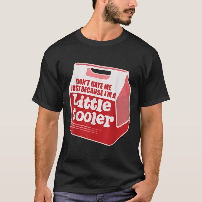 Camiseta Don't Hate Me Just Because I'm A Little-cooler  (Anverso)