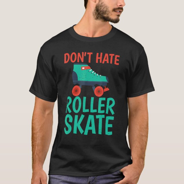 Camiseta Dont hate Roller Skate Roller Skating (Anverso)