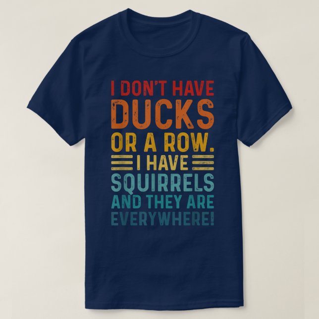 Camiseta Don't Have Ducks In A Row I Have Squirrels Everywh (Diseño del anverso)