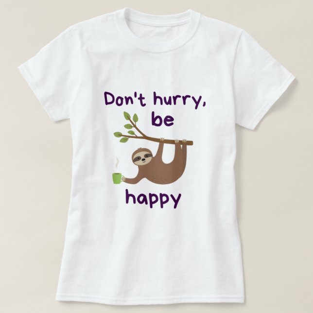 Camiseta Don't Hurry, Be Happy! - Funny Kawaii Sloth Design (Diseño del anverso)