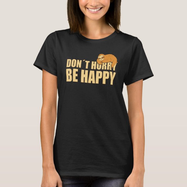Camiseta Don't Hurry Be Happy  Sloth  Text Saying (Anverso)