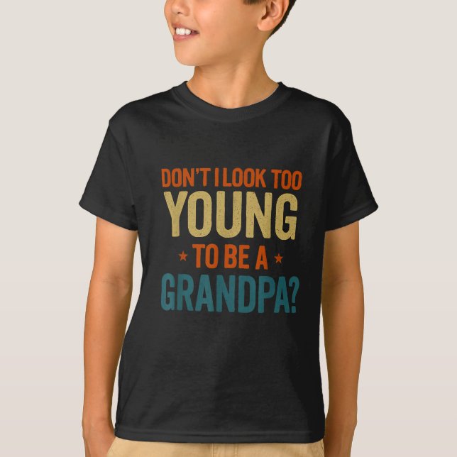Camiseta Don't I Look Too Young To Be A Grandpa Funny New G (Anverso)