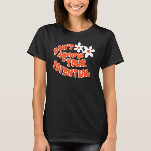 Camiseta Don't Ignore Your Potential Positive Influential S (Anverso)