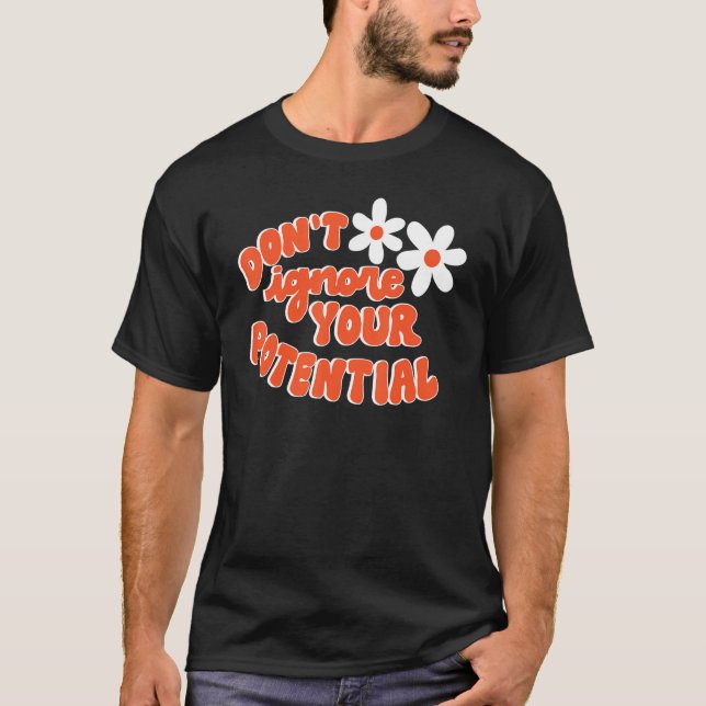 Camiseta Don't Ignore Your Potential Positive Influential S (Anverso)